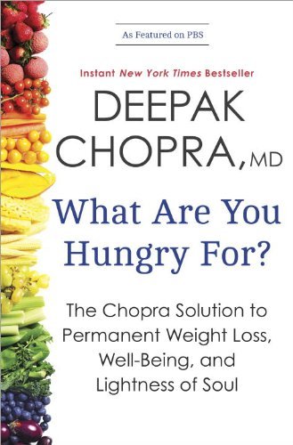 Deepak Chopra/What Are You Hungry For?@ The Chopra Solution to Permanent Weight Loss, Wel